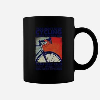 You Dont Stop Cycling When You Get Old Funny Bike Coffee Mug - Seseable