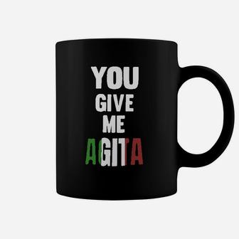 You Give Me Agita Italian Sayings Quote Coffee Mug - Seseable