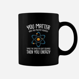 You Matter You Energy Science Nerd Geek Student Teacher Gift Coffee Mug - Seseable