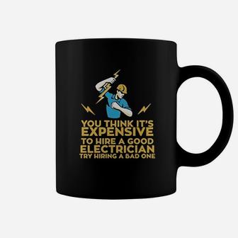 You Think Its Expensive To Hire A Good Electrician Coffee Mug - Seseable