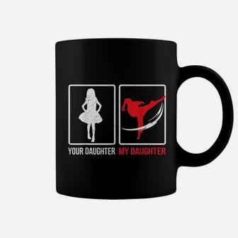 Your Daughter My Daughter Funny Karate Fathers Day Coffee Mug - Seseable