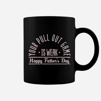 Your Pull Out Game Is Weak Happy Fathers Day Coffee Mug - Seseable
