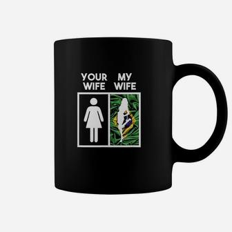 Your Wife My Wife Funny Brazilian Women Girl Wife Coffee Mug - Seseable