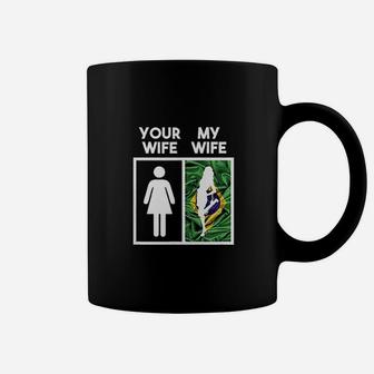 Your Wife My Wife Funny Brazilian Women Girl Wife Coffee Mug - Seseable