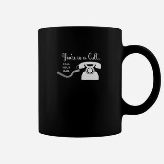 Youre In A Cult Call Your Dad Classic Fit Coffee Mug - Seseable