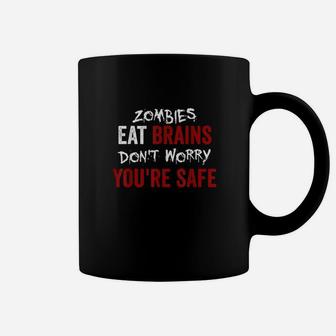 Zombies Eat Brains Dont Worry You Are Safe Funny Sarcastic Coffee Mug - Seseable