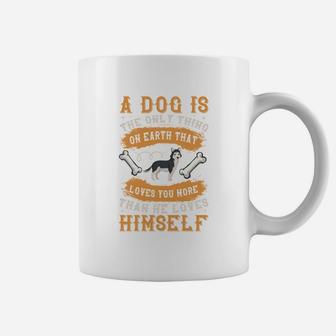 A Dog Is The Only Thing On Earth That Loves You More Than He Loves Himself Coffee Mug - Seseable