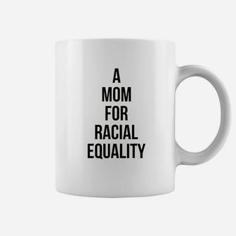 A Mom For Racial Equality Civil Rights Protest Coffee Mug - Seseable