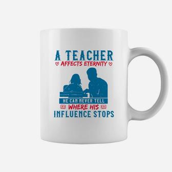 A Teacher Affects Eternity He Can Never Tell Where His Influence Stops Coffee Mug - Seseable