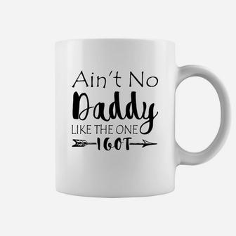 Aint No Daddy Like The One I Got Coffee Mug - Seseable