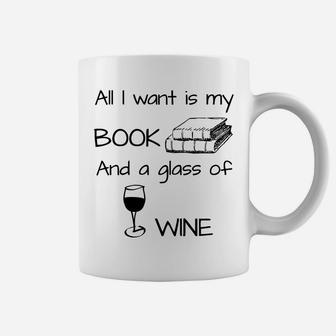All I Want Is My Book And A Glass Of Wine Bookworm Coffee Mug - Seseable