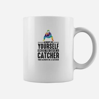 Always Be Yourself Unless You Can Be A Catcher Coffee Mug - Seseable