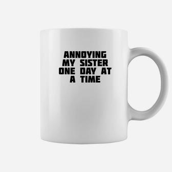 Annoying My Sister One Day At A Time Funny Family Coffee Mug - Seseable