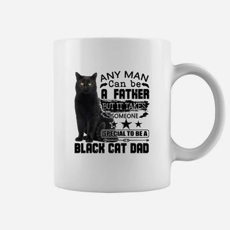 Any Man Can Be A Father But It Takes Someone Special To Be A Black Cat Dad Coffee Mug - Seseable