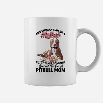 Any Woman Can Be A Mother But It Takes Someone Special To Be A Pitbull Mom Dog Lovers Coffee Mug - Seseable