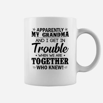 Apparently My Grandma And I Get In Trouble Coffee Mug - Seseable