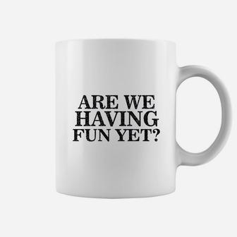 Are We Having Fun Yet Hilarious Family Vacation Mantra Coffee Mug - Seseable