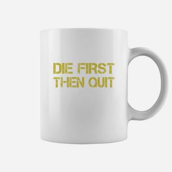 Army Motivational Die First Then Quit Army Coffee Mug - Seseable