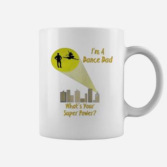 Awesome I'm A Dance Dad What's Your Super Power T-shirt Coffee Mug - Seseable