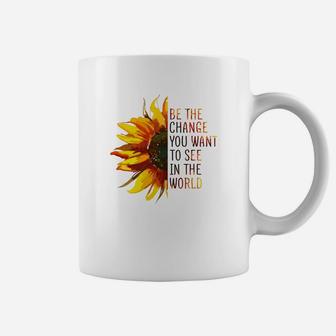 Be The Change You Want To See In The Word Sunflower T-shirt Coffee Mug - Seseable