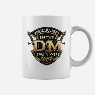 Because I Am The Dm Thats Why Funny Rpg Gaming Pun Gamer Coffee Mug - Seseable