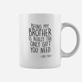 Being My Brother Is Really The Only Gift You Need Coffee Mug - Seseable