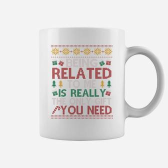 Being Related To Me Is Really The Only Gift You Need Funny Christmas Coffee Mug - Seseable