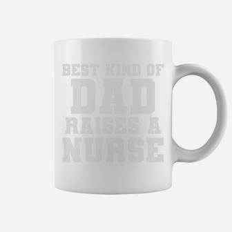 Best Kind Of Dad Raises A Nurse Fathers Gifts Coffee Mug - Seseable