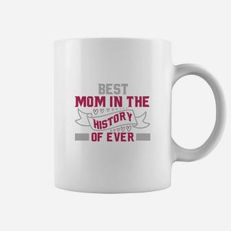 Best Mom In The History Of Ever-t-shirt T-shirt Coffee Mug - Seseable