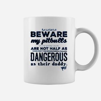Beware My Pitbulls Are Not Half As Dangerous As Their Daddy Coffee Mug - Seseable