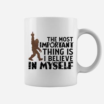Bigfoot Most Important Thing Believe In Myself Coffee Mug - Seseable