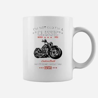 Birthday I'm Not Old I'm A Classic Born In 1951 Motorcycles High Performance Legendary Power Coffee Mug - Seseable