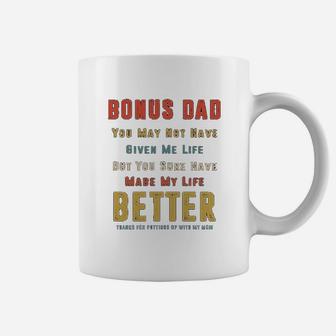 Bonus Dad You May Not Have Given Me Life But You Sure Have Made My Life Better Coffee Mug - Seseable