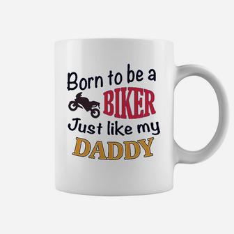 Born To Be A Biker Just Like My Daddy Motorcycle Coffee Mug - Seseable