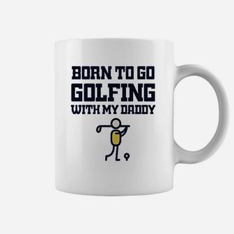 Born To Go Golfing With Daddy Coffee Mug - Seseable