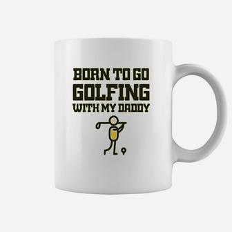 Born To Go Golfing With Daddy Golf Dad Fathers Day Coffee Mug - Seseable