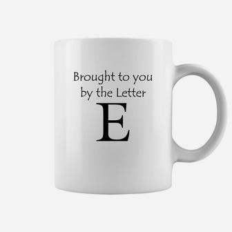 Brought To You By The Letter E Coffee Mug - Seseable