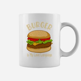 Burger Is My Love Language It Is My Favorite Food Coffee Mug - Seseable