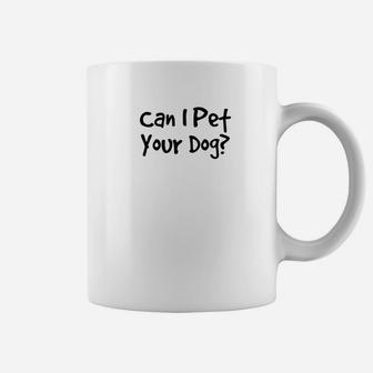 Can I Pet Your Dog Animal Lover Rescue Quote Coffee Mug - Seseable