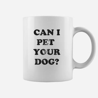 Can I Pet Your Dog Funny Cute Animal Lover Puppy Mom For Ladies Coffee Mug - Seseable