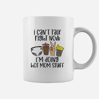 Cant Talk Right Now Im Doing Hot Mom Stuff Funny Mother Coffee Mug - Seseable