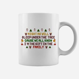 Christmas Humor Funny Might As Well Sleep Under The Tree I Am The Gift In The Family Coffee Mug - Seseable