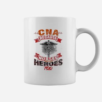 Cna Because Nurses Need Heroes Lifesaver Appreciation Coffee Mug - Seseable