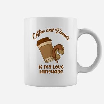 Coffee And Donuts Is My Love Language In The Morning Food Lovers Coffee Mug - Seseable