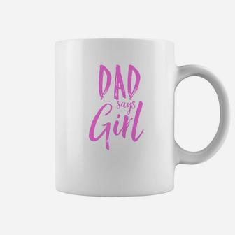 Dad Daddy Says Girl Gender Reveal Shirt Announcement Party Coffee Mug - Seseable