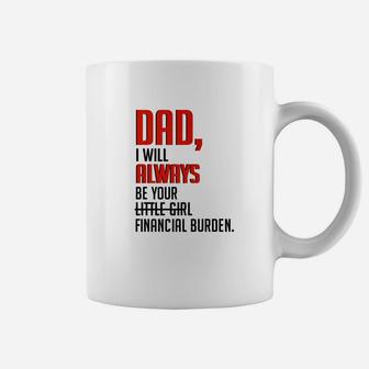 Dad I Will Always Be Your Little Girl Financial Burden Coffee Mug - Seseable