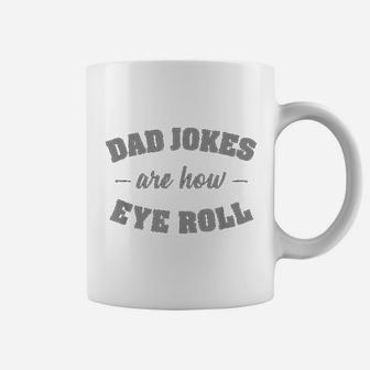 Dad Jokes Are How Eye Roll Punny Father Pun Gag Coffee Mug - Seseable