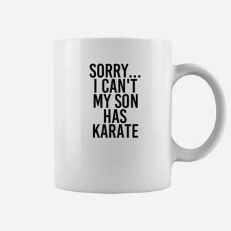 Dad Mom Sorry I Cant My Son Has Karate Funny Coffee Mug - Seseable