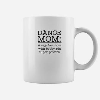 Dance Mom Bobby Pin Super Powers Funny Dance Mom Coffee Mug - Seseable