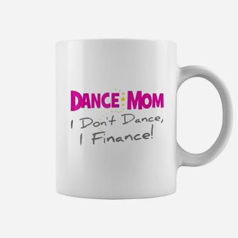 Dance Mom I Dont Dance I Finance Mothers Day Coffee Mug - Seseable